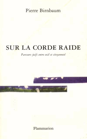 Sur la corde raide : parcours juifs entre exil et citoyenneté - Pierre Birnbaum