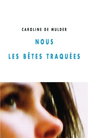 Nous les bêtes traquées - Caroline De Mulder