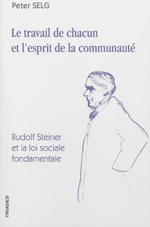 Le travail de chacun et l'esprit de la communauté : Rudolf Steiner et la loi sociale fondamentale - Peter Selg