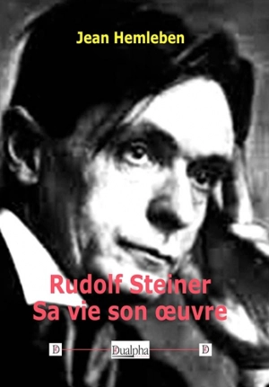 Rudolf Steiner : sa vie, son oeuvre - Johannes Hemleben