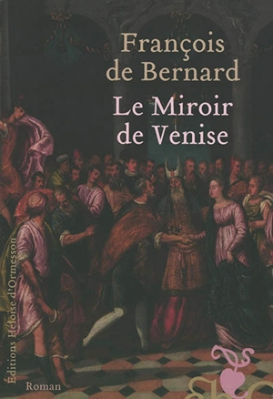 Le miroir de Venise - François de Bernard