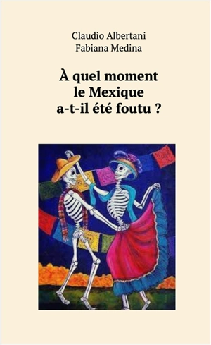 A quel moment le Mexique a-t-il été foutu ? - Claudio Albertani