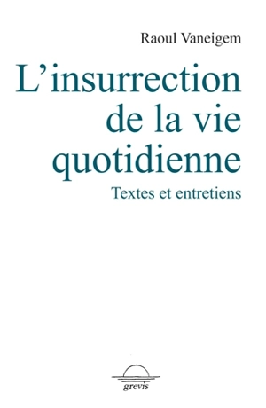 L'insurrection de la vie quotidienne : textes et entretiens - Raoul Vaneigem