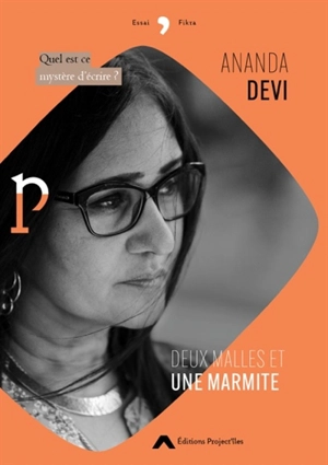 Deux malles et une marmite : quel est ce mystère d'écrire ? - Ananda Devi