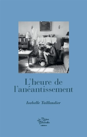 L'heure de l'anéantissement - Isabelle Taillandier