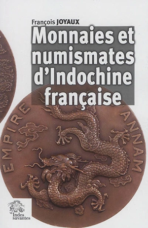 Monnaies et numismates d'Indochine française - François Joyaux