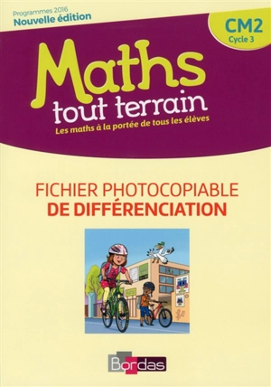 Maths tout terrain, CM2 cycle 3 : fichier photocopiable de différenciation : programmes 2016 - Xavier Amouyal