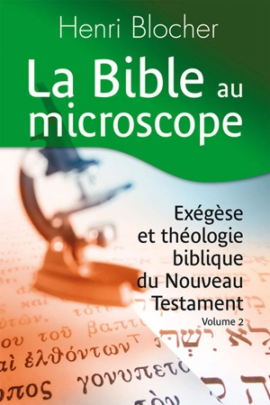 La Bible au microscope. Vol. 2. Exégèse et théologie biblique du Nouveau Testament - Henri Blocher