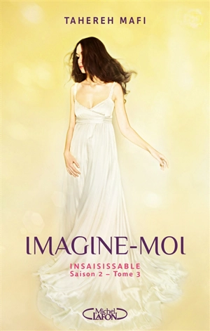 Insaisissable : saison 2. Vol. 3. Imagine-moi - Tahereh Mafi