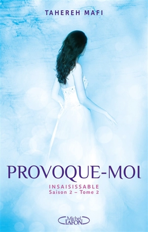 Insaisissable : saison 2. Vol. 2. Provoque-moi - Tahereh Mafi