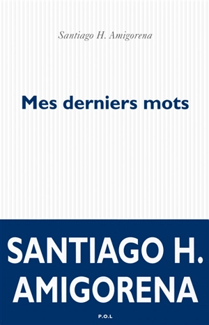 Mes derniers mots - Santiago H. Amigorena