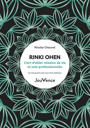 Rinki ohen : l’art d’allier mission de vie et voie professionnelle : en renouant avec son moi intérieur - Nicolas Chauvat