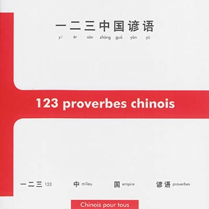 123 proverbes chinois : initiation à la pensée et à l'écriture chinoises à travers 123 proverbes - Nicolas Chauvat