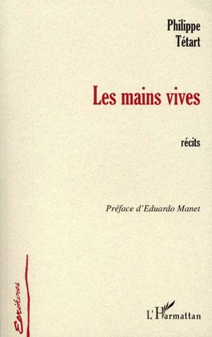 Les mains vives : récits - Philippe Tétart