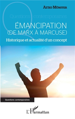 Emancipation (de Marx à Marcuse) : historique et actualité d'un concept - Arno Münster