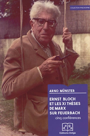 Ernst Bloch et les XI thèses de Marx sur Feuerbach : cinq conférences - Arno Münster