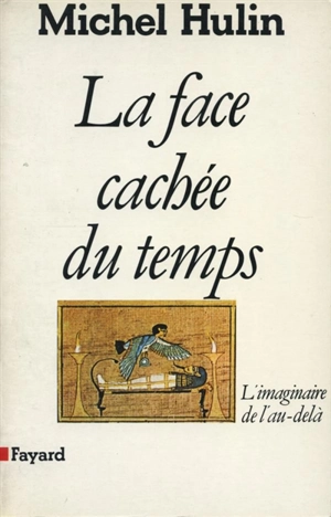 La Face cachée du temps : l'imaginaire de l'au-delà - Michel Hulin