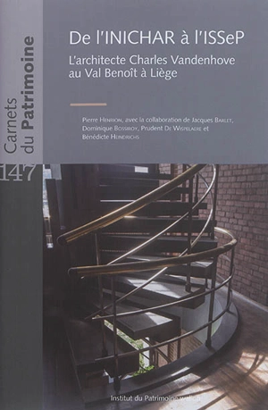 De l'INICHAR à l'ISSeP : l'architecte Charles Vandenhove au Val-Benoît à Liège - Pierre Henrion