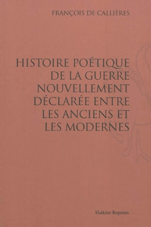 Histoire poétique de la guerre nouvellement déclarée entre les Anciens et les Modernes - François de Callières