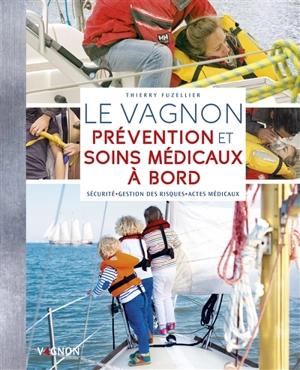 Le Vagnon : prévention et soins médicaux à bord : sécurité, gestions des risques, actes médicaux - Thierry Fuzellier