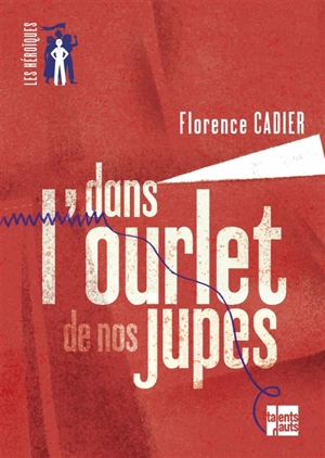 Dans l'ourlet de nos jupes - Florence Cadier