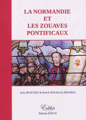 La Normandie et les zouaves pontificaux - Jacky Beaulieu