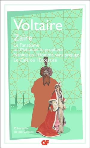 Zaïre. Le fanatisme ou Mahomet le prophète. Nanine ou L'homme sans préjugé - Voltaire