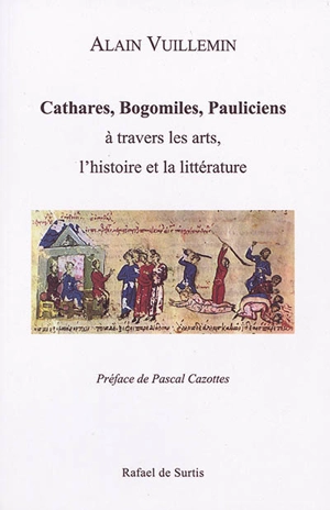 Cathares, bogomiles, pauliciens à travers les arts, l'histoire et la littérature - Alain Vuillemin