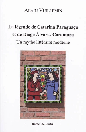 La légende de Catarina Paraguaçu et de Diogo Alvares Caramuru : un mythe littéraire moderne - Alain Vuillemin