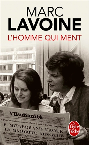 L'homme qui ment ou Le roman d'un enjoliveur : récit basé sur une histoire fausse - Marc Lavoine