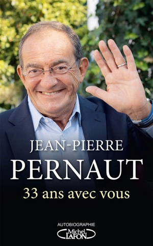 33 ans avec vous : autobiographie - Jean-Pierre Pernaut