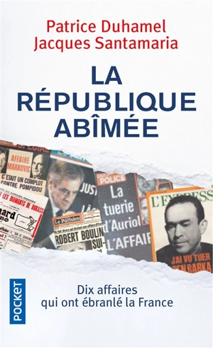 La République abîmée : dix affaires qui ont ébranlé la France - Patrice Duhamel