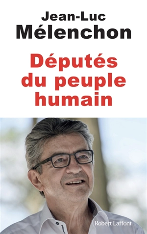 Députés du peuple humain - Jean-Luc Mélenchon