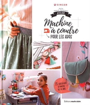 Atelier machine à coudre pour les ados : 25 créations à partir de 10 ans - Karine Thiboult-Demessence