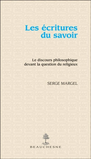 Les écritures du savoir : le discours philosophique devant la question du religieux - Serge Margel
