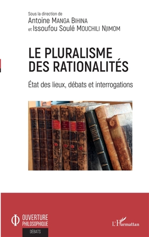 Le pluralisme des rationalités : état des lieux, débats et interrogations