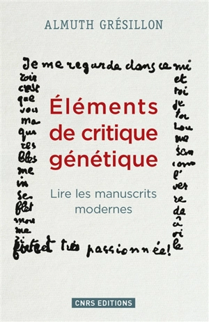 Eléments de critique génétique : lire les manuscrits modernes - Almuth Grésillon