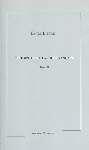 Histoire de la langue française. Vol. 2 - Paul-Emile Littré
