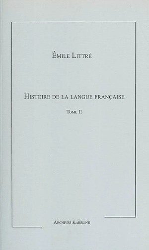 Histoire de la langue française. Vol. 2 - Emile Littré