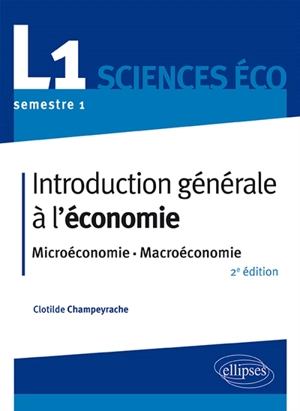 Introduction générale à l'économie : microéconomie, macroéconomie : L1 sciences éco, semestre 1 - Clotilde Champeyrache