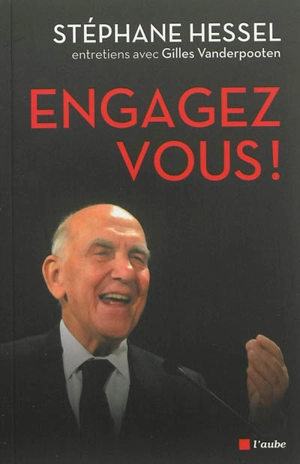 Engagez-vous ! : entretiens avec Gilles Vanderpooten - Stéphane Hessel