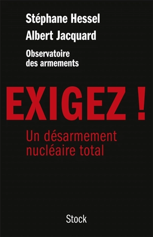 Exigez ! : un désarmement nucléaire total - Stéphane Hessel