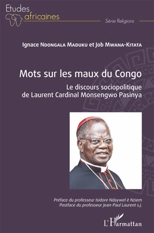 Mots sur les maux du Congo : le discours sociopolitique de Laurent Cardinal Monsengwo Pasinya - Ignace Ndongala Maduku