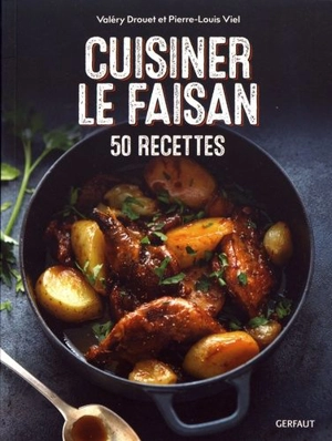 Cuisiner le faisan : 50 recettes - Valéry Drouet