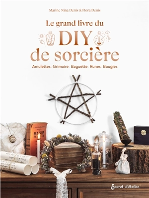 Le grand livre du DIY de sorcière : amulettes, grimoire, baguette, runes, bougies - Marine Nina Denis