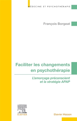 Faciliter les changements en psychothérapie : l'amorçage préconscient et la stratégie APAP - François Borgeat