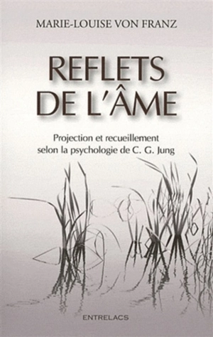 Reflets de l'âme : projection et recueillement selon la psychologie de C. G. Jung - Marie-Louise von Franz