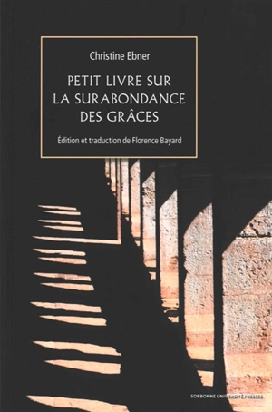 Petit livre sur la surabondance des grâces. Etre une femme au Moyen Age et écrire - Florence Bayard