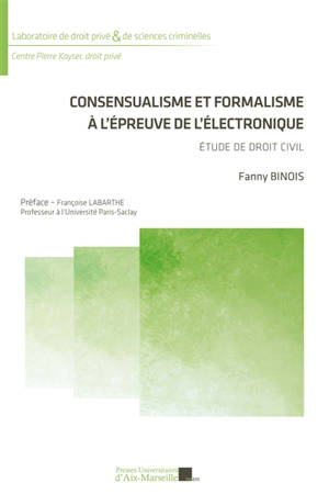 Consensualisme et formalisme à l'épreuve de l'électronique : étude de droit civil - Fanny Binois