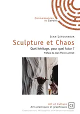 Sculpture et chaos : quel héritage, pour quel futur ? - Jean Letourneur